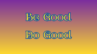 Be Good Do Good