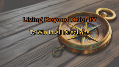Living Beyond Grief IV - Win in All Directions